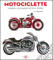 Motociclette. I modelli che hanno fatto la storia. Ediz. illustrata libro di Rapelli Andrea