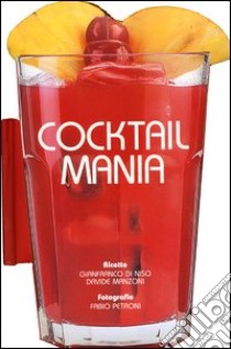 Cocktail mania libro di Di Niso Gianfranco; Manzoni Davide; Petroni Fabio