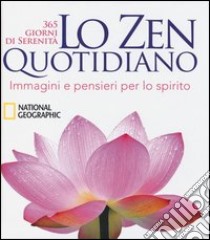 Lo zen quotidiano. 365 giorni di serenità. Ediz. illustrata libro