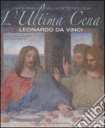 L'ultima cena. Leonardo Da Vinci. L'arte rivelata dall'alta tecnologia. Ediz. lusso libro di Sguaitamatti Domenico