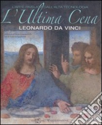 L'ultima cena. Leonardo Da Vinci. L'arte rivelata dall'alta tecnologia. Ediz. illustrata libro di Sguaitamatti Domenico