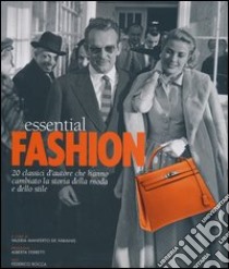 Essential fashion. 20 classici d'autore che hanno cambiato la storia della moda e dello stile. Ediz. illustrata libro di Rocca Federico; Manferto De Fabianis V. (cur.)