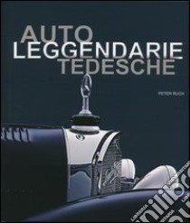 Auto leggendarie tedesche. Ediz. illustrata libro di Ruch Peter