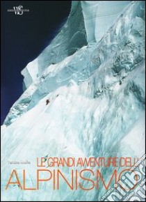 Le grandi avventure dell'alpinismo. Ediz. illustrata libro di Ardito Stefano