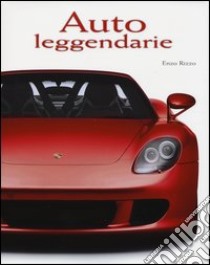 Auto leggendarie. Ediz. illustrata libro di Rizzo Enzo