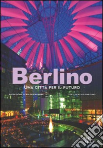 Berlino. Una città per il futuro. Ediz. illustrata libro di Hartung Klaus