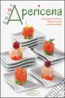 Enjoy apericena. 100 gustose ricette da abbinare ai tuoi cocktail preferiti libro di Academia Barilla (cur.)