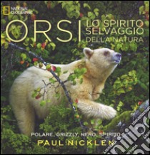 Orsi. Lo spirito selvaggio della natura. Ediz. illustrata libro di Nicklen Paul