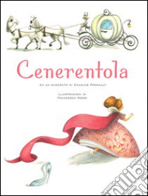 Cenerentola. Ediz. illustrata libro di Perrault Charles - Rossi Francesca