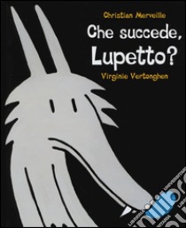 Che succede, Lupetto? libro di Merveille Christian