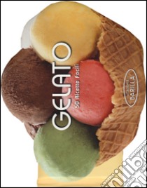 Gelato. 50 ricette facili libro di Academia Barilla (cur.)