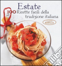 Estate. 100 ricette facili della tradizione italiana libro di Villa Mariagrazia; Academia Barilla (cur.)