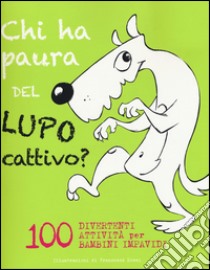 Chi ha paura del lupo cattivo? 100 attività divertenti per bambini impavidi. Con App per tablet e smartphone libro di Rossi Francesca