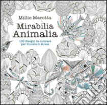 Mirabilia animalia. 100 disegni da colorare per vincere lo stress. Ediz. illustrata libro di Marotta Millie