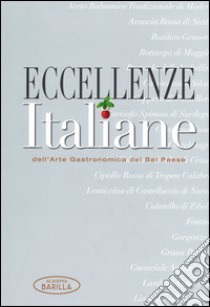 Eccellenze italiane dell'arte gastronomica del Bel Paese. Ediz. illustrata libro di Villa Mariagrazia; Academia Barilla (cur.)