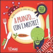 A pranzo... con i mostri! Con App per tablet e smartphone. Ediz. illustrata libro di Baruzzi Agnese