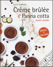 Crème brûlée e panna cotta. Nuovi sapori. Dolce e salato. Ediz. illustrata libro di Sander Jette