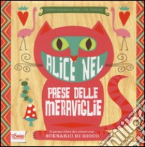 Alice nel paese delle meraviglie. Il primo libro dei colori con scenario di gioco libro di Oliver Alison; Adams Jennifer