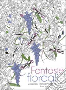 Fantasie floreali. 60 disegni da colorare per vincere lo stress libro di Muzio Sara
