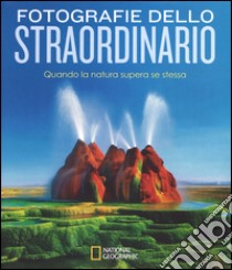 Fotografie dello straordinario. Quando la natura supera se stessa. Ediz. illustrata libro di Tyler Hitchcock Susan