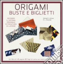 Origami. Buste e biglietti libro di LaFosse Michael G.; Alexander Richard L.