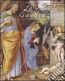 La parete gaudenziana di Santa Maria delle Grazie di Varallo. Ediz. illustrata libro di Brambilla F. G. (cur.)