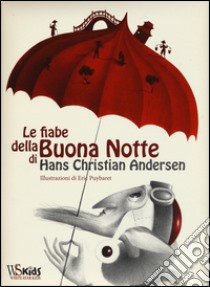 Le fiabe della buona notte. Ediz. illustrata libro di Andersen Hans Christian; Puybaret Eric