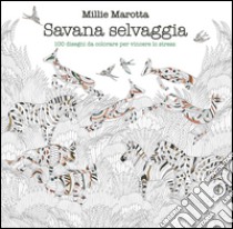 Savana selvaggia. 100 disegni da colorare per vincere lo stress libro di Marotta Millie