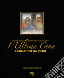 L'ultima cena. Leonardo Da Vinci. L'arte rivelata dall'alta tecnologia. Ediz. lusso libro di Sguaitamatti Domenico