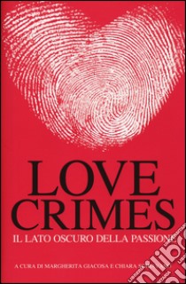 Love crimes. Il lato oscuro della passione libro di Giacosa M. (cur.); Schiavano C. (cur.)