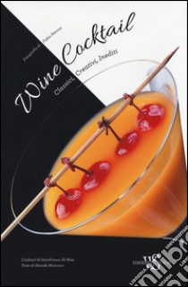 Wine cocktail. Classici, creativi, inediti libro di Di Niso Gianfranco; Manzoni Davide