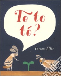 Te to té? Ediz. illustrata libro di Ellis Carson