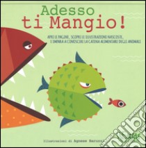 Adesso ti mangio! Ediz. illustrata libro di Baruzzi Agnese