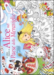 Il libro puzzle di Alice nel paese delle meraviglie. Ediz. a colori libro di Attanasio Fabiana