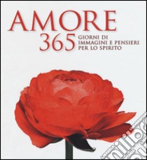 Amore. 365 giorni di immagini e pensieri per lo spirito. Ediz. illustrata libro