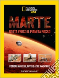 Marte. Il pianeta rosso. Ediz. illustrata libro di Carney Elizabeth