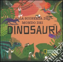 Alla scoperta del mondo dei dinosauri. Ediz. a colori libro di Li Maggie