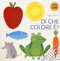 Di che colore è? I minilibri. Ediz. a colori libro di Baruzzi Agnese