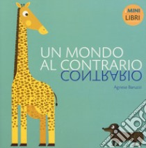 Un mondo al contrario. I minilibri. Ediz. a colori libro di Baruzzi Agnese