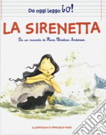 La sirenetta da Hans Christian Andersen. Ediz. a colori libro di Rossi Francesca