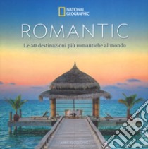 Romantic. Le 50 destinazioni più romantiche al mondo. Ediz. a colori libro di Kozolchyk Abbie