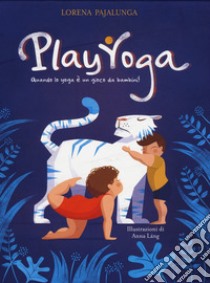 Play yoga. Quando lo yoga è un gioco da bambini! Ediz. a colori libro di Pajalunga Lorena Valentina