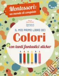 Il mio primo libro dei colori. Montessori: un mondo di conquiste. Ediz. a colori libro di Piroddi Chiara