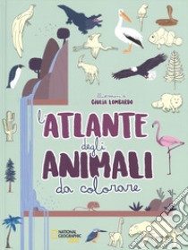 L'atlante degli animali da colorare. Ediz. illustrata libro di Lombardo Giulia