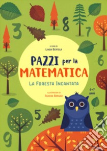 La foresta incantata. Pazzi per la matematica. Con adesivi. Ediz. a colori libro di Bertola L. (cur.)