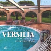 Versilia. Le ville esclusive di Forte dei Marmi. Ediz. illustrata libro di Bianchi Giuliana