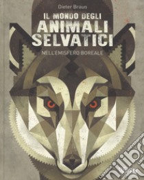 Il mondo degli animali selvatici nell'emisfero boreale. Ediz. a colori libro di Braun Dieter