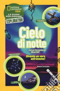 Cielo di notte. Cerca l'avventura! Divertiti! Ediz. a colori libro di Schneider Howard