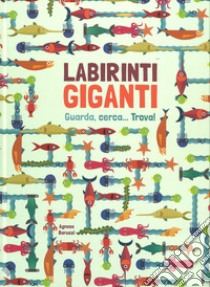 Labirinti giganti. Ediz. a colori libro di Baruzzi Agnese