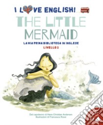 The little mermaid dal capolavoro di Hans Christian Andersen. Livello 2. Ediz. italiana e inglese. Con audiolibro  di Andersen Hans Christian